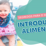 5 segredos para o sucesso da introdução alimentar