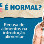 Recusa alimentar na introdução alimentar: é normal?