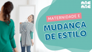 Leia mais sobre o artigo Mudança de estilo após a maternidade: dicas para lidar