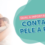 <strong>A importância do contato pele a pele entre mãe e bebê</strong>