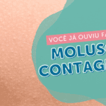 Molusco contagioso: o que é, sintomas e tratamento