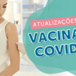 Vacina da Covid para gestantes, bebês e crianças: o que mudou?