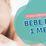 Bebê de 1 mês: o que esperar?