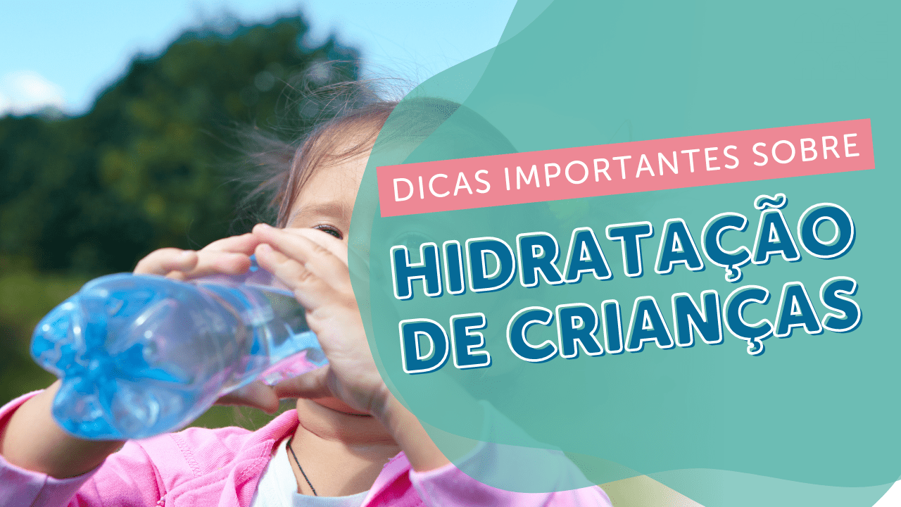 Você está visualizando atualmente Hidratação de crianças: dicas importantes!