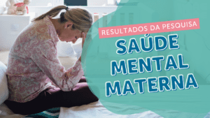 Leia mais sobre o artigo <strong>Saúde mental materna: dados de mães reais</strong>