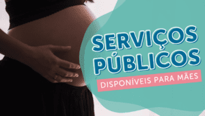 Leia mais sobre o artigo Serviços públicos no Brasil disponíveis para mães