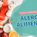 Alergias alimentares em crianças: mitos e verdades