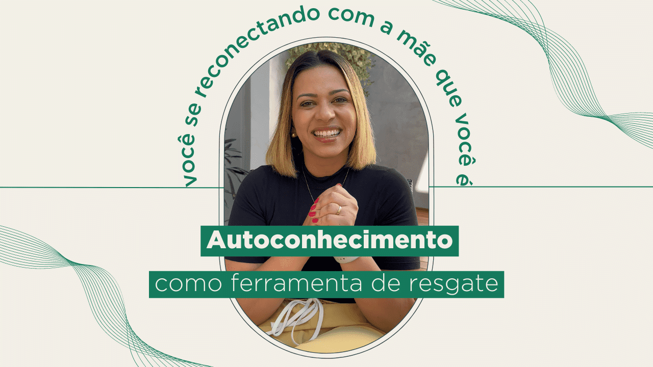 Leia mais sobre o artigo Autoconhecimento como resgate na maternidade