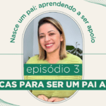 Pai ativo: confira 20 dicas para ser apoio