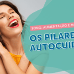 Pilares do autocuidado: sono, alimentação e movimento