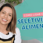 Seletividade alimentar: o que é e como lidar?