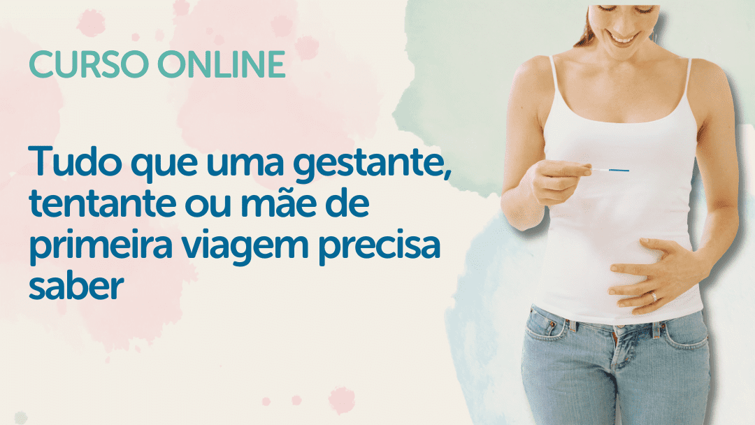 Curso: tudo que uma gestante, tentante ou mãe de primeira viagem precisa saber.