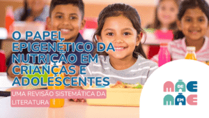Leia mais sobre o artigo O papel epigenético da nutrição em crianças e adolescentes: uma revisão sistemática da literatura