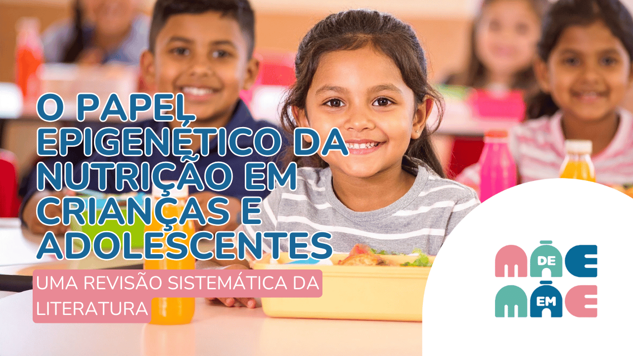 Leia mais sobre o artigo O papel epigenético da nutrição em crianças e adolescentes: uma revisão sistemática da literatura